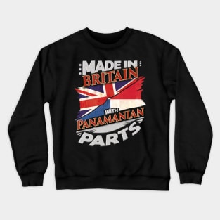 Made In Britain With Panamanian Parts - Gift for Panamanian From Panama Crewneck Sweatshirt